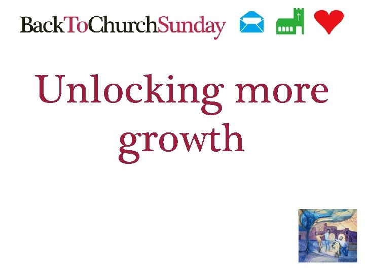 Unlocking more growth 