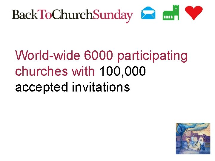 World-wide 6000 participating churches with 100, 000 accepted invitations 