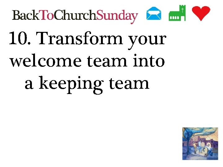 10. Transform your welcome team into a keeping team 