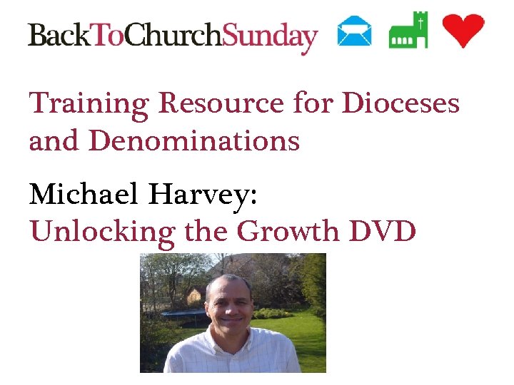 Training Resource for Dioceses and Denominations Michael Harvey: Unlocking the Growth DVD 