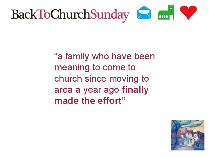 “a family who have been meaning to come to church since moving to area