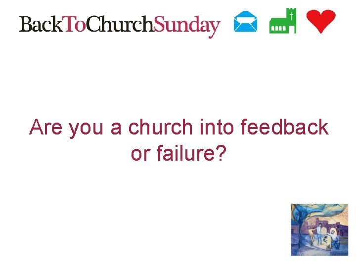 Are you a church into feedback or failure? 