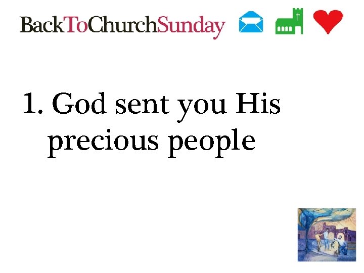 1. God sent you His precious people 