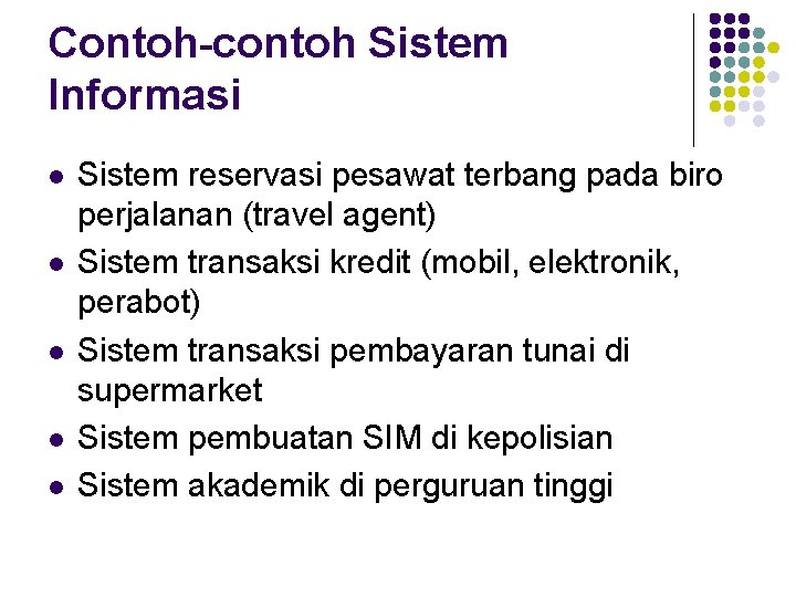 Contoh-contoh Sistem Informasi l l l Sistem reservasi pesawat terbang pada biro perjalanan (travel