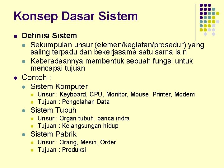 Konsep Dasar Sistem l l Definisi Sistem l Sekumpulan unsur (elemen/kegiatan/prosedur) yang saling terpadu