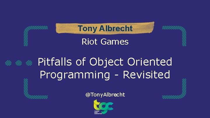 Tony Albrecht Riot Games Pitfalls of Object Oriented Programming - Revisited @Tony. Albrecht 