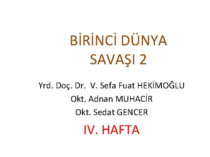 BİRİNCİ DÜNYA SAVAŞI 2 Yrd. Doç. Dr. V. Sefa Fuat HEKİMOĞLU Okt. Adnan MUHACİR