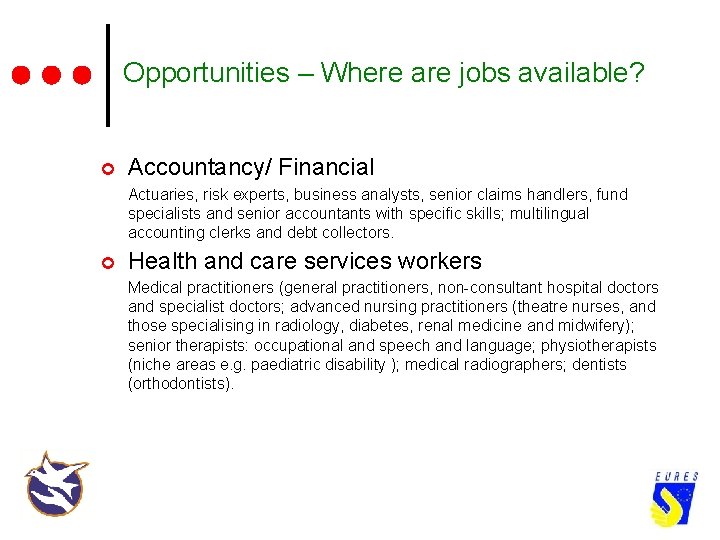 Opportunities – Where are jobs available? ¢ Accountancy/ Financial Actuaries, risk experts, business analysts,