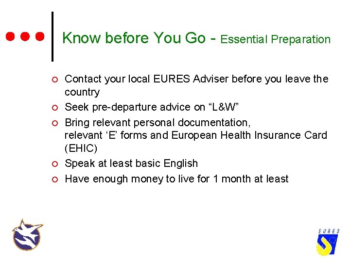 Know before You Go - Essential Preparation ¢ ¢ ¢ Contact your local EURES