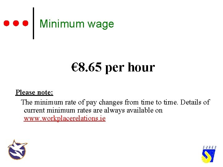 Minimum wage € 8. 65 per hour Please note: The minimum rate of pay