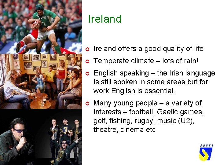 Ireland ¢ Ireland offers a good quality of life ¢ Temperate climate – lots