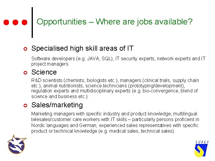 Opportunities – Where are jobs available? ¢ Specialised high skill areas of IT Software