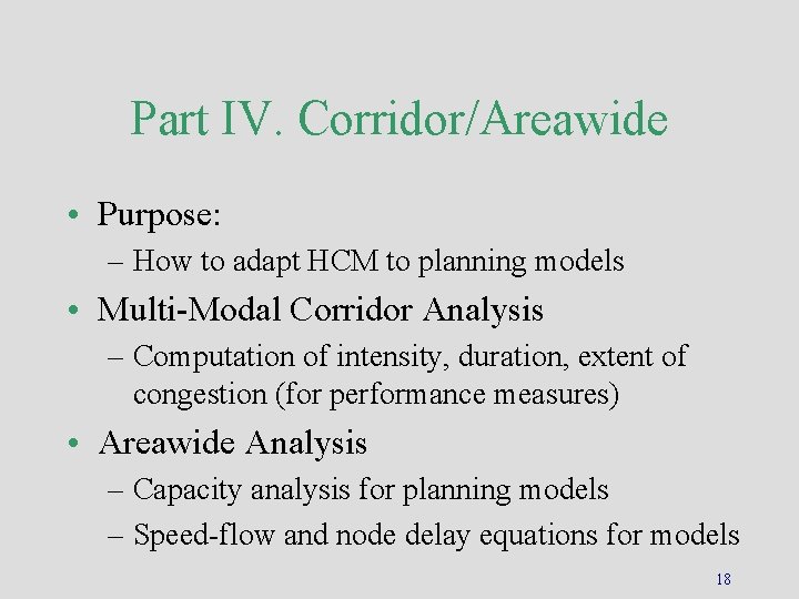 Part IV. Corridor/Areawide • Purpose: – How to adapt HCM to planning models •