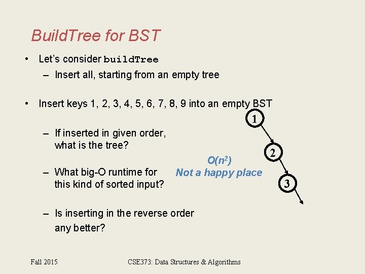 Build. Tree for BST • Let’s consider build. Tree – Insert all, starting from