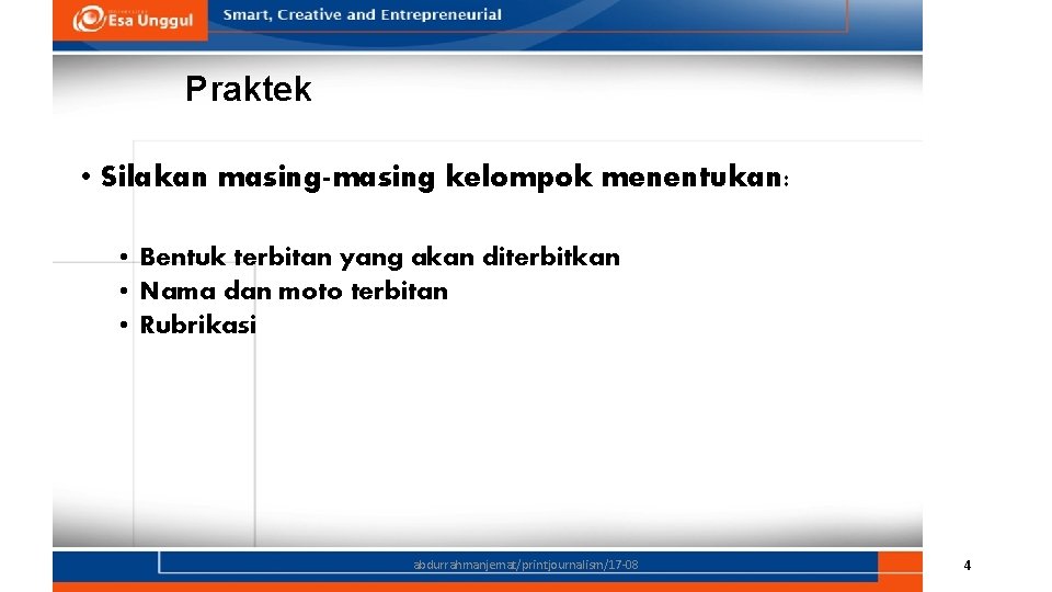 Praktek • Silakan masing-masing kelompok menentukan: • Bentuk terbitan yang akan diterbitkan • Nama