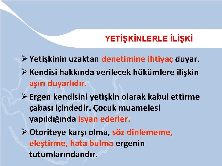 YETİŞKİNLERLE İLİŞKİ Ø Yetişkinin uzaktan denetimine ihtiyaç duyar. Ø Kendisi hakkında verilecek hükümlere ilişkin