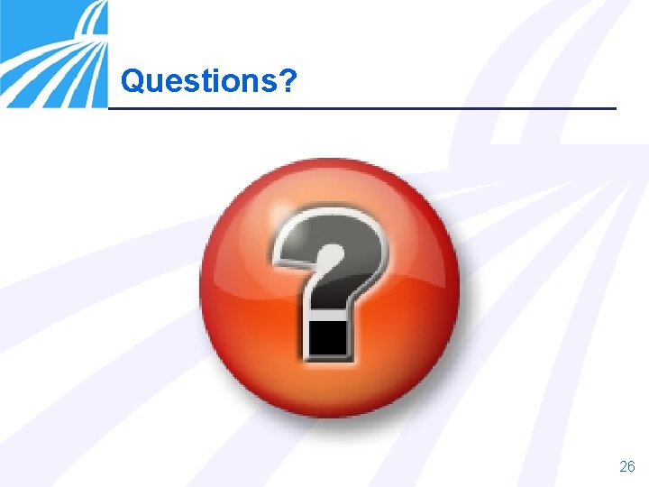 Questions? 26 