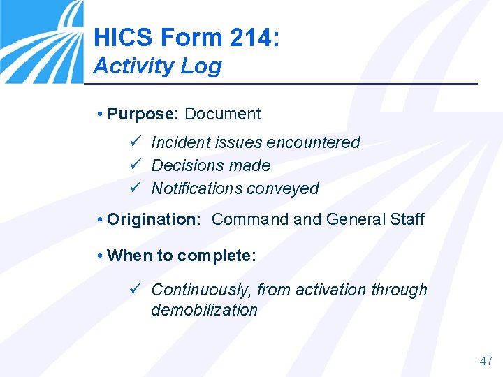 HICS Form 214: Activity Log • Purpose: Document ü Incident issues encountered ü Decisions