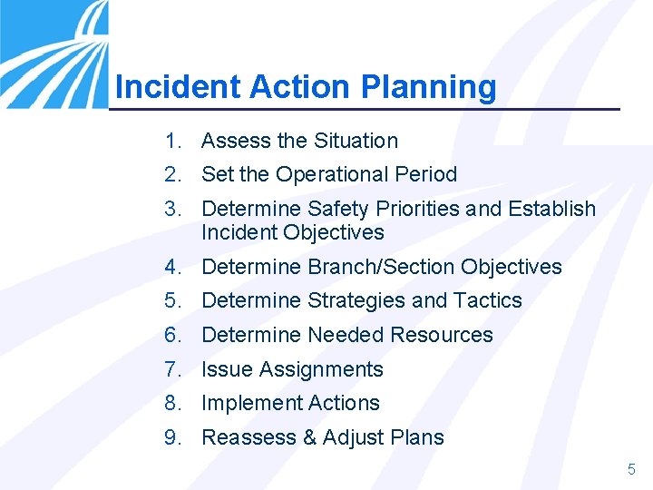 Incident Action Planning 1. Assess the Situation 2. Set the Operational Period 3. Determine