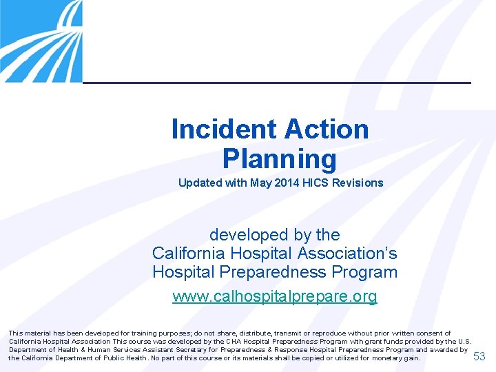 Incident Action Planning Updated with May 2014 HICS Revisions developed by the California Hospital