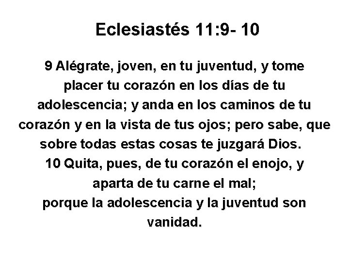 Eclesiastés 11: 9 - 10 9 Alégrate, joven, en tu juventud, y tome placer