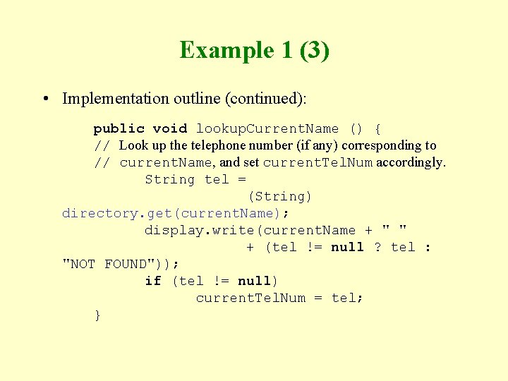 Example 1 (3) • Implementation outline (continued): public void lookup. Current. Name () {