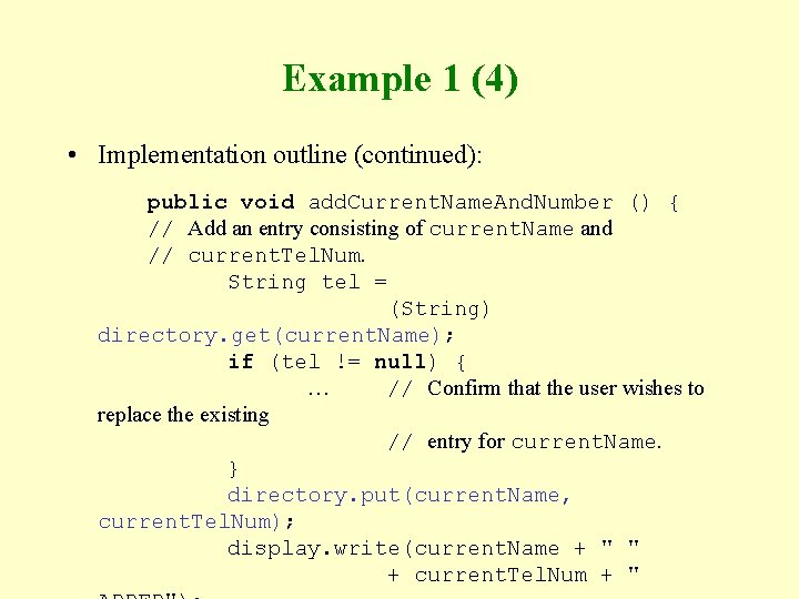 Example 1 (4) • Implementation outline (continued): public void add. Current. Name. And. Number