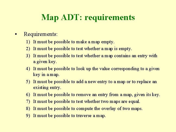 Map ADT: requirements • Requirements: 1) It must be possible to make a map