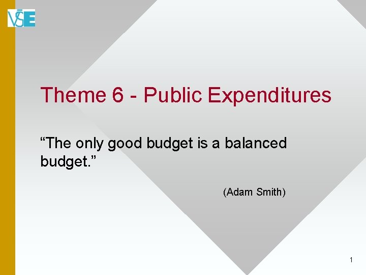Theme 6 - Public Expenditures “The only good budget is a balanced budget. ”