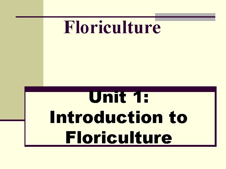 Floriculture Unit 1: Introduction to Floriculture 