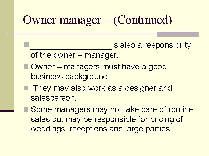 Owner manager – (Continued) n _______is also a responsibility of the owner – manager.