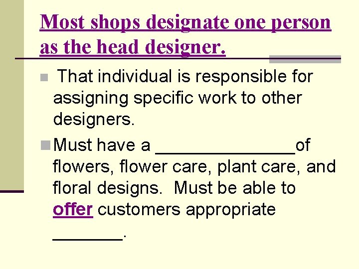 Most shops designate one person as the head designer. That individual is responsible for