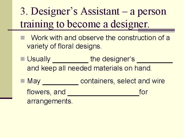 3. Designer’s Assistant – a person training to become a designer. n Work with