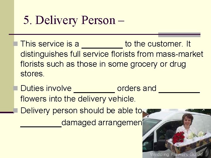 5. Delivery Person – n This service is a _______ to the customer. It