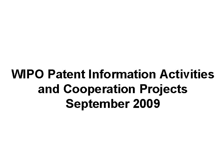 WIPO Patent Information Activities and Cooperation Projects September 2009 
