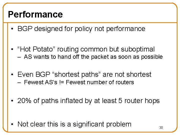 Performance • BGP designed for policy not performance • “Hot Potato” routing common but