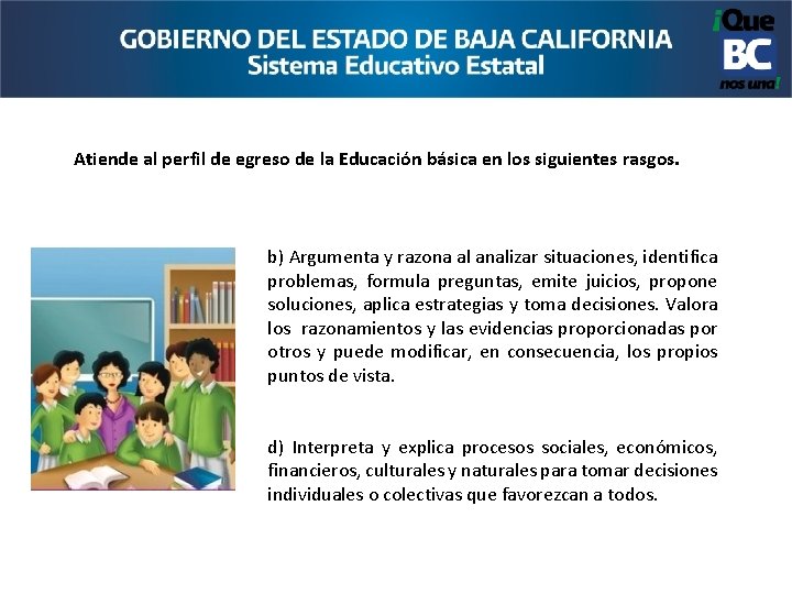 Atiende al perfil de egreso de la Educación básica en los siguientes rasgos. b)