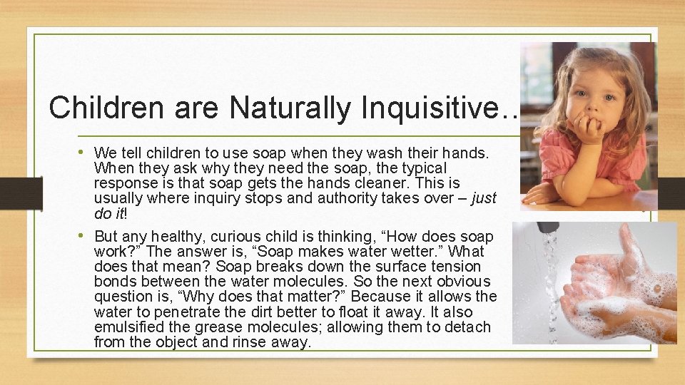 Children are Naturally Inquisitive… • We tell children to use soap when they wash Children are Naturally Inquisitive… • We tell children to use soap when they wash