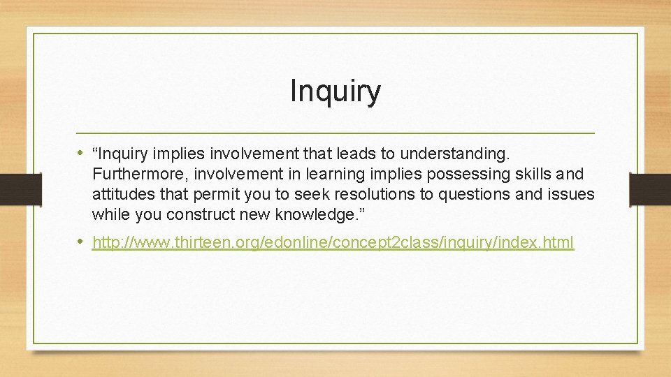 Inquiry • “Inquiry implies involvement that leads to understanding. Furthermore, involvement in learning implies Inquiry • “Inquiry implies involvement that leads to understanding. Furthermore, involvement in learning implies