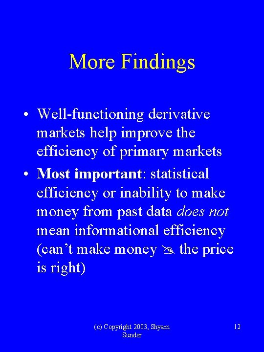 More Findings • Well-functioning derivative markets help improve the efficiency of primary markets •