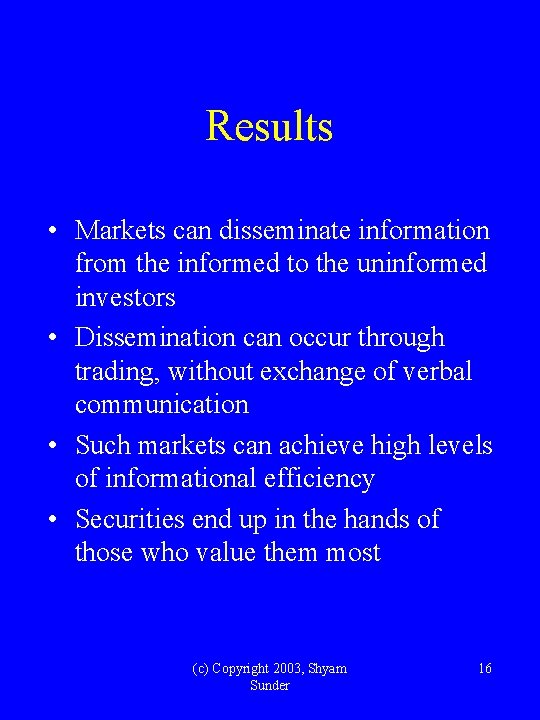 Results • Markets can disseminate information from the informed to the uninformed investors •