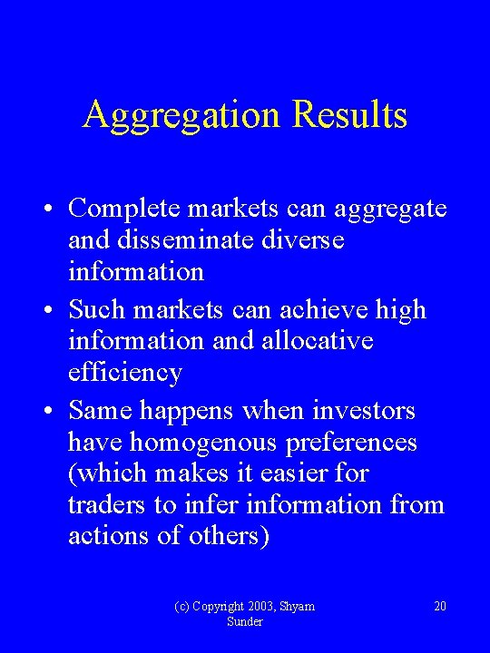 Aggregation Results • Complete markets can aggregate and disseminate diverse information • Such markets