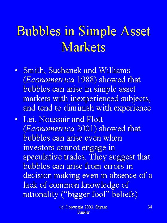 Bubbles in Simple Asset Markets • Smith, Suchanek and Williams (Econometrica 1988) showed that