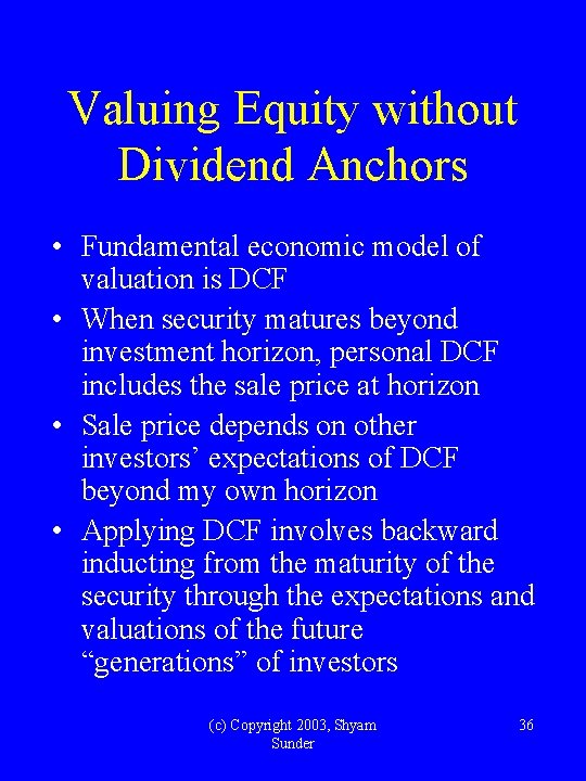 Valuing Equity without Dividend Anchors • Fundamental economic model of valuation is DCF •