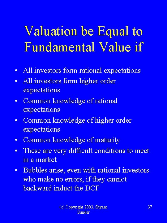 Valuation be Equal to Fundamental Value if • All investors form rational expectations •