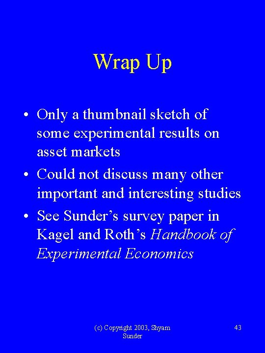 Wrap Up • Only a thumbnail sketch of some experimental results on asset markets