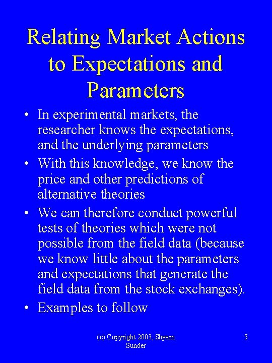 Relating Market Actions to Expectations and Parameters • In experimental markets, the researcher knows