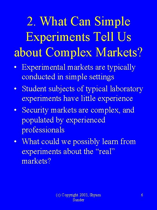 2. What Can Simple Experiments Tell Us about Complex Markets? • Experimental markets are