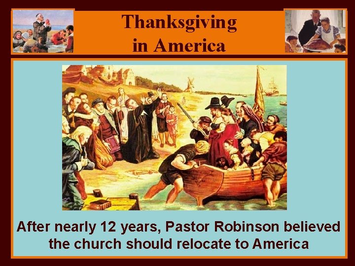 Thanksgiving in America After nearly 12 years, Pastor Robinson believed the church should relocate