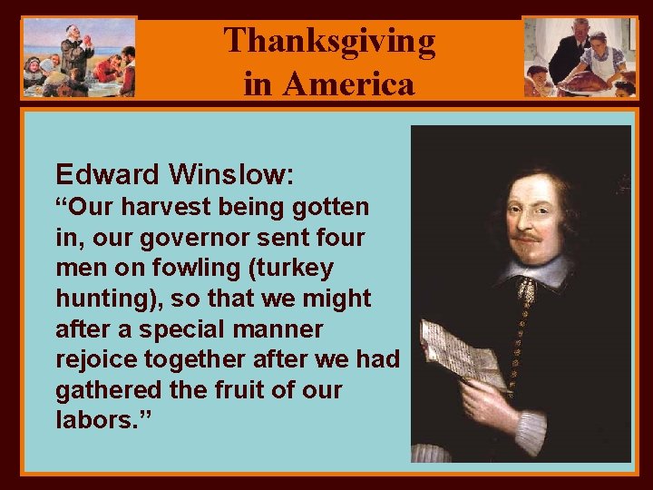 Thanksgiving in America Edward Winslow: “Our harvest being gotten in, our governor sent four